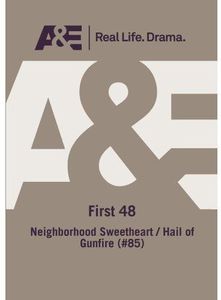 A&E - First 48: Neighborhood Sweetheart/ Hail Of Gunfire (#85)