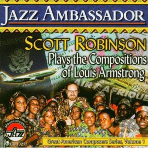 Jazz Ambassador: Scott Robinson Plays The Compositions Of LouisArmstrong
