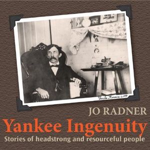 Yankee Ingenuity: Stories of Headstrong & Resource