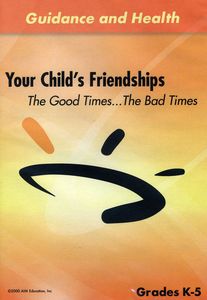 Your Child's Friendships: Good Times the Bad