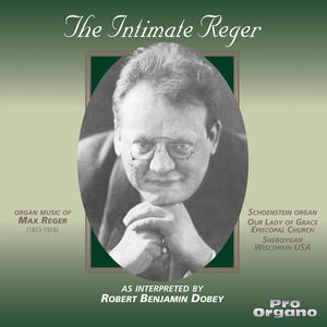 Intimate Reger /  Robert Benjamin Dobey Organist