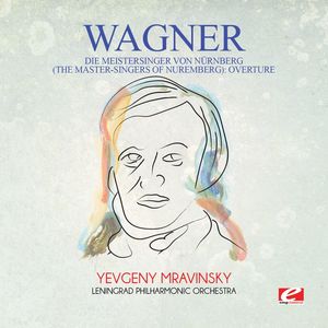 Wagner: Die Meistersinger von Nurnberg (The Master-Singers ofNuremberg): Overture