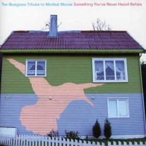 Bluegrass Tibute To Modest Mouse: Something You've Never Heard Before