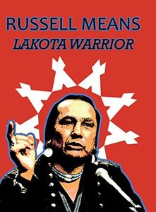 Russell Means: Lakota Warrior