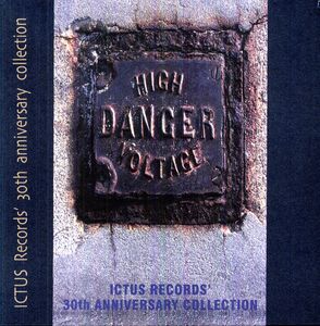 High Danger Voltage: Ictus Records 30Th Anniversary Collection