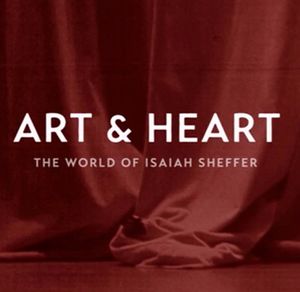 Art and Heart: The World of Isaiah Sheffer