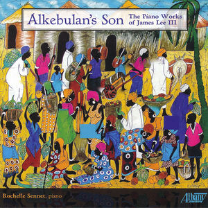 Alkebulan's Son: Piano Works of James Lee III