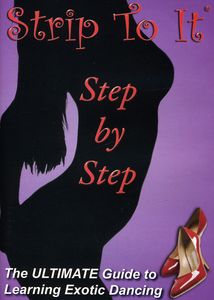 Strip to It: Step by Step Exotic Striptease Dancing