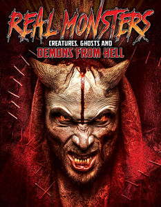 Real Monsters: Creatures Ghosts & Demons From Hell