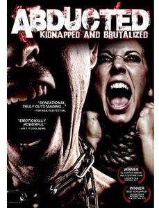 Abducted: Kidnapped and Brutalized