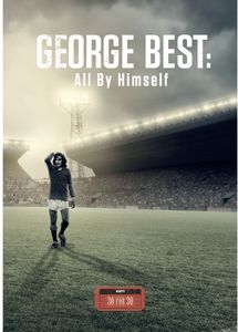 ESPN Films 30 For 30: George Best- All By Himself