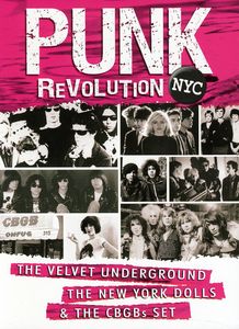 Punk Revolution Nyc: Velvet Underground the New York Dolls and the CBGB's