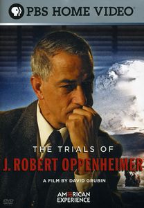 The Trials of J. Robert Oppenheimer (American Experience)