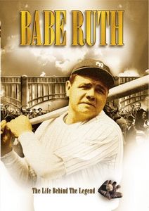 Babe Ruth: The Life Behind the Legend