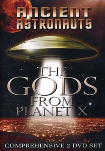 Ancient Astronauts: The Gods From Planet X