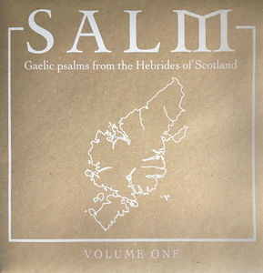 Salm: Gaelic Psalms from the Hebrides of Scotland, Volume One