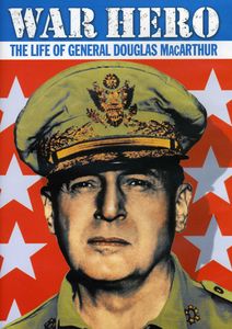 War Hero: Life of General Douglas MacArthur