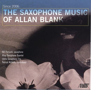 Since 2006: The Saxophone Music of Allan Blank