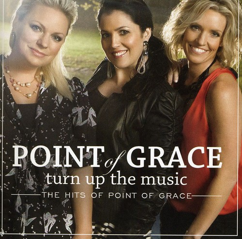 Point Of Grace - Turn Up the Music: The Hits of Point of Grace
