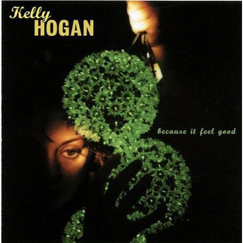 Kelly Hogan - Because It Feel Good
