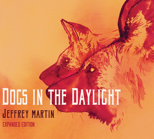 Jeffrey Martin - Dogs In The Daylight (expanded Edition)