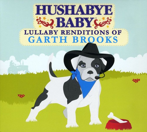 Hushabye Baby! - Hushabye Baby: Lullaby Renditions Of Garth Brooks