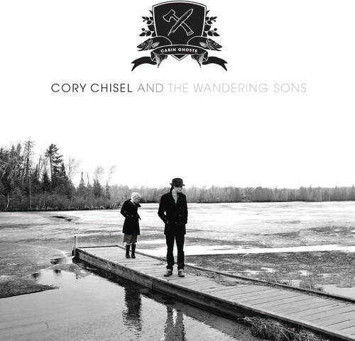 Cory Chisel & The Wandering Sons - Cabin Ghosts