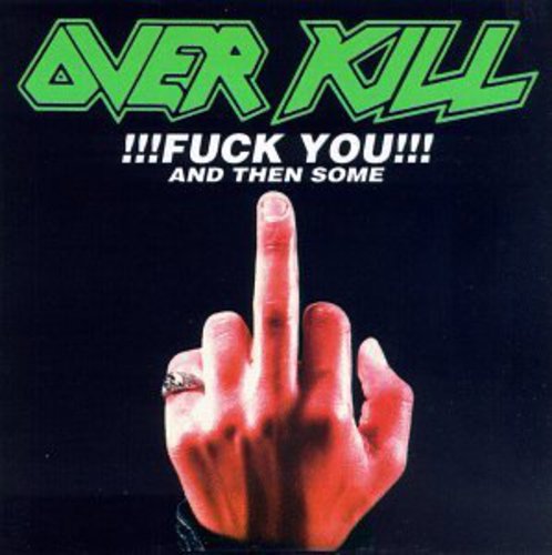 Overkill - Fuck You & Then Some
