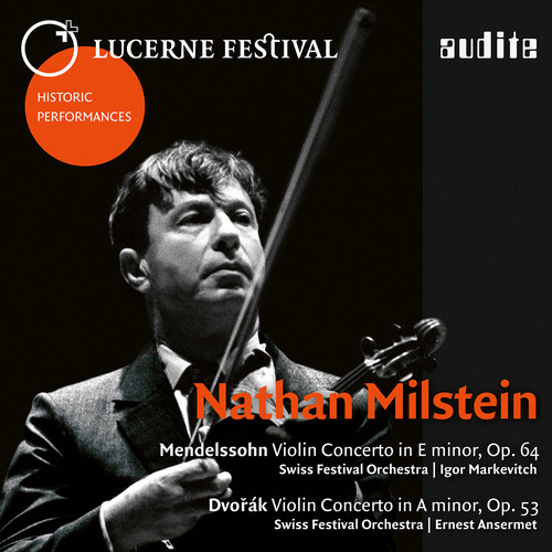 NATHAN MILSTEIN - Lucerne Festival Historic Performances: Nathan Milstein (Mendelssohn &amp; Dvorak: Violin Concertos) [Live]