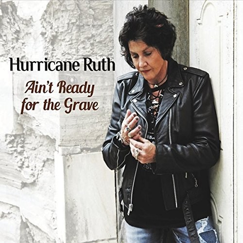 Hurricane Ruth - AIN'T READY FOR THE GRAVE