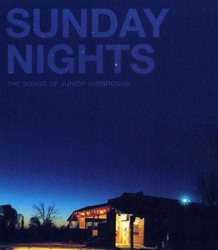 Junior Kimbrough - Sunday Nights: The Songs of Junior Kimbrough