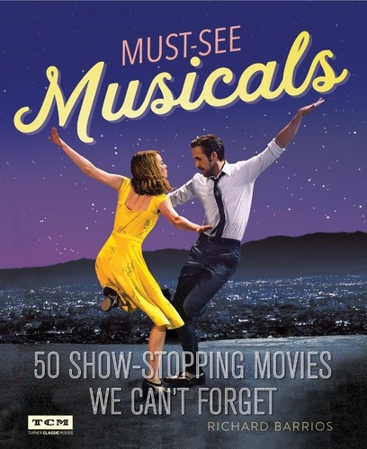Barrios, Richard / Feinstein, Michael - Must-See Musicals: 50 Show-Stopping Movies We Can't Forget (Turner Classic Movies, TCM)