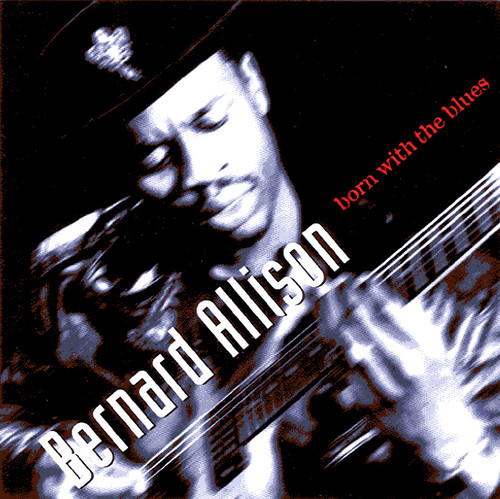 Bernard Allison - Born With The Blues