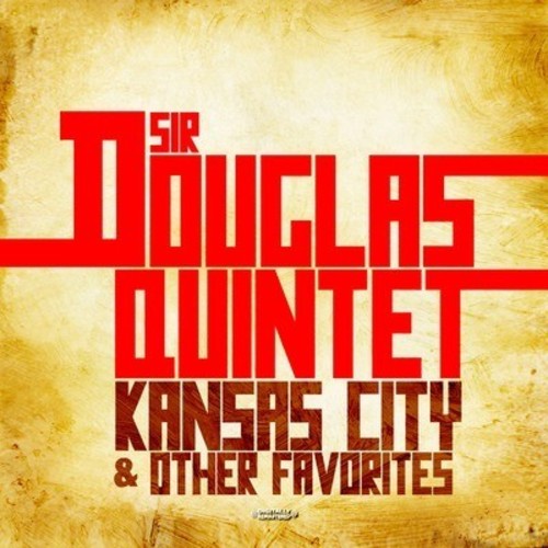 Sir Douglas Quintet - Kansas City & Other Favorites