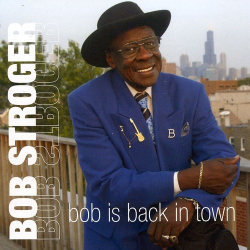Bob Stroger - Bob Is Back in Town