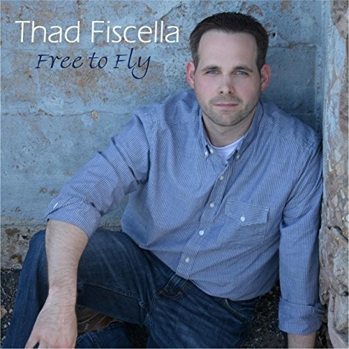 Thad Fiscella - Free to Fly