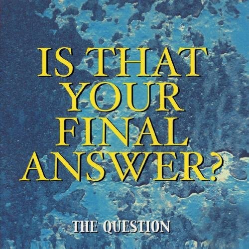 Question - Is That Your Final Answer?