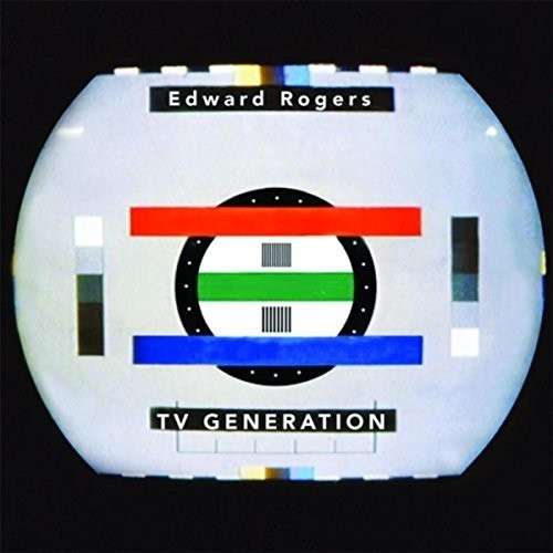 Edward Rogers - TV Generation