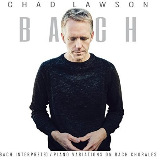 Chad Lawson - Bach Interpreted: Piano Variations On Bach Chorales