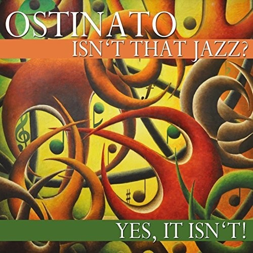 Ostinato - Isn't That Jazz? Yes It Isn't!