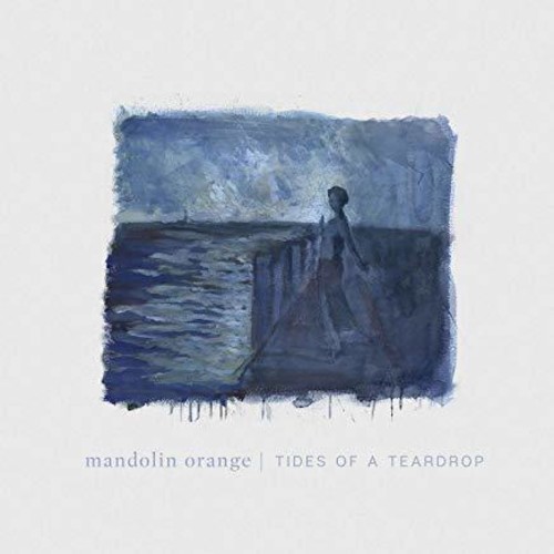 Mandolin Orange - Tides Of A Teardrop (Standard Edition)
