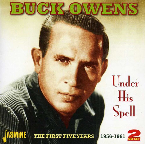 Buck Owens - Under His Spell:First Five Years 1956-61 [Import]