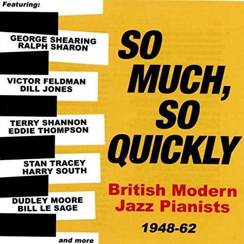 So Much So Quickly: British Modern Jazz Pianists 1948-63