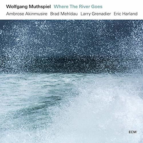 Wolfgang Muthspiel / Akinmusire,Ambrose / Mehldau - Where The River Goes
