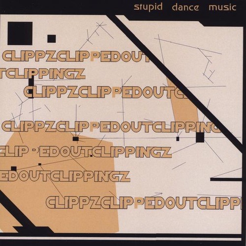 Clippz Clipped Out Clippingz - Stupid Dance Music