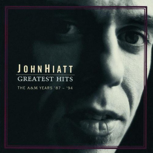 John Hiatt - Greatest Hits: The A&M Years 87-94