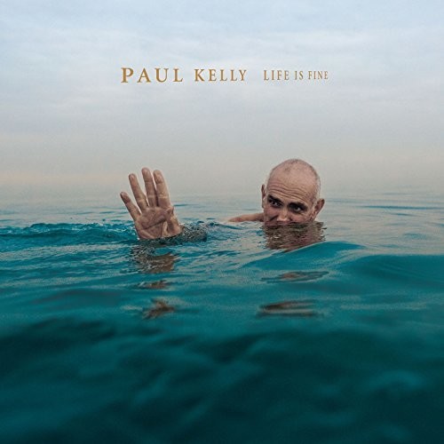 Paul Kelly - Life Is Fine