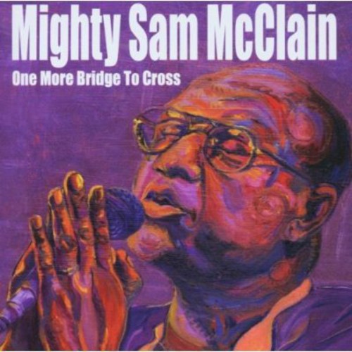 Mighty Sam Mcclain - One More Bridge to Cross