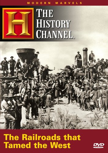 Modern Marvels - Modern Marvels: The Railroads That Tamed The West