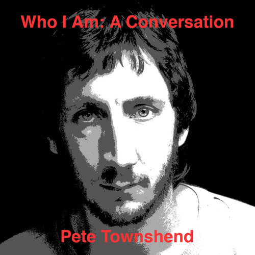 Pete Townshend - Who Am I: A Conversation